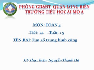 Bài giảng Toán Lớp 4 - Tiết 22: Tim số trung bình cộng - Nguyễn Thanh Hà