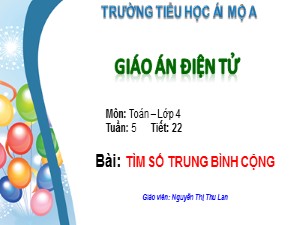 Bài giảng Toán Lớp 4 - Tiết 22: Tìm số trung bình cộng - Nguyễn Thị Thu Lan