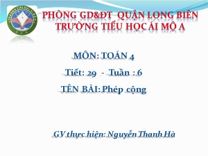 Bài giảng Toán Lớp 4 - Tiết 29: Phép cộng - Nguyễn Thanh Hà