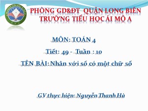Bài giảng Toán Lớp 4 - Tiết 49: Nhân với số có một chữ số - Nguyễn Thanh Hà