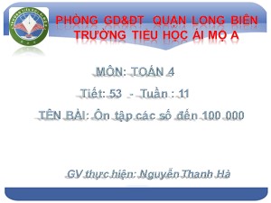 Bài giảng Toán Lớp 4 - Tiết 53: Ôn tập các số đến 100 000 - Nguyễn Thanh Hà