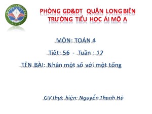 Bài giảng Toán Lớp 4 - Tiết 56: Nhân một số với một tổng - Nguyễn Thanh Hà