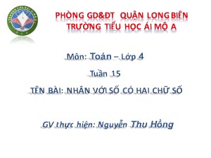 Bài giảng Toán Lớp 4 - Tuần 15: Nhân với số có hai chữ số - Nguyễn Thu Hồng