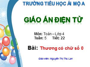 Bài giảng Toán Lớp 4 - Tuần 16: Thương có chữ số 0 - Nguyễn Thị Thu Lan