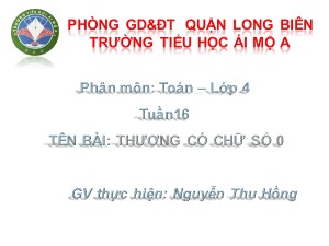 Bài giảng Toán Lớp 4 - Tuần 16: Thương có chữ số 0 - Nguyễn Thu Hồng
