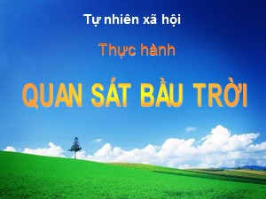 Bài giảng Tự nhiên xã hội Lớp 1 - Bài 31: Thực hành Quan sát bầu trời - Năm học 2020-2021 - Trường Tiểu học Ái Mộ A