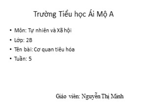 Bài giảng Tự nhiên xã hội Lớp 2 - Bài 5: Cơ quan tiêu hóa - Năm học 2017-2018 - Nguyễn Thị Minh