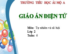 Bài giảng Tự nhiên xã hội Lớp 2 - Bài 6: Tiêu hóa thức ăn - Năm học 2017-2018 - Trường Tiểu học Ái Mộ A