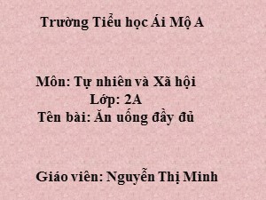 Bài giảng Tự nhiên xã hội Lớp 2 - Bài 7: Ăn uống đầy đủ - Nguyễn Thị Minh