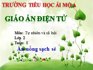 Bài giảng Tự nhiên xã hội Lớp 2 - Bài 8: Ăn uống sạch sẽ - Năm học 2017-2018 - Trường Tiểu học Ái Mộ A