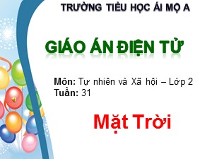 Bài giảng Tự nhiên xã hội Lớp 2 - Tuần 31: Mặt Trời - Trường Tiểu học Ái Mộ A