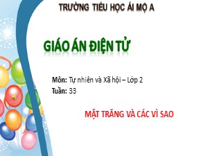 Bài giảng Tự nhiên xã hội Lớp 2 - Tuần 33: Mặt Trăng và các vì sao - Trường Tiểu học Ái Mộ A