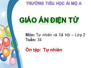 Bài giảng Tự nhiên xã hội Lớp 2 - Tuần 34: Ôn tập tự nhiên - Trường Tiểu học Ái Mộ A