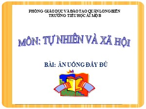 Bài giảng Tự nhiên xã hội Lớp 2 - Tuần 7: Ăn uống đầy đủ - Năm học 2020-2021 - Trường Tiểu học Ái Mộ B