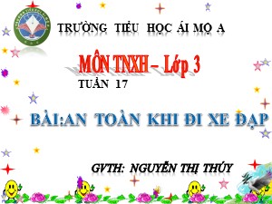 Bài giảng Tự nhiên xã hội Lớp 3 - Tuần 17: An toàn khi đi xe đạp - Nguyễn Thị Thúy