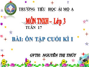 Bài giảng Tự nhiên xã hội Lớp 3 - Tuần 17: Ôn tập cuối học kì I - Nguyễn Thị Thúy