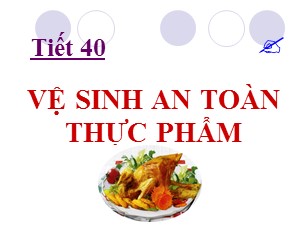 Bài giảng Công nghệ Lớp 6 - Bài 14: Vệ sinh an toàn thực phẩm - Năm học 2017-2018