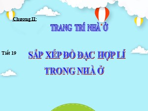 Bài giảng Công nghệ Lớp 6 - Bài 8: Sắp xếp đồ đạc hợp lí trong nhà ở - năm học 2017-2018