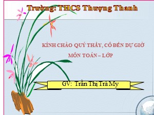 Bài giảng Đại số Lớp 8 - Tiết 28: Phép cộng các phân thức đại số - Năm học 2017-2018 - Trần Thị Trà My