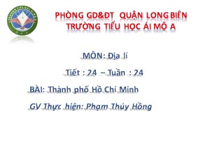 Bài giảng Địa lí Lớp 4 - Tiết 24: Thành phố Hồ Chí Minh - Phạm Thúy Hồng