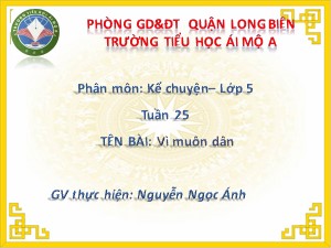 Bài giảng Kể chuyện Lớp 5 - Tuần 25: Vì muôn dân - Năm học 2018-2019 - Nguyễn Ngọc Ánh