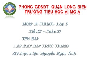 Bài giảng Kĩ thuật Lớp 5 - Tiết 27: Lắp máy bay trực thăng - Nguyễn Ngọc Ánh