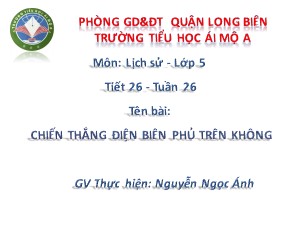 Bài giảng Lịch sử Lớp 5 - Tiết 26: Chiến thắng Điện Biên phủ trên không - Nguyễn Ngọc Ánh