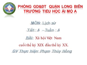Bài giảng Lịch sử Lớp 5 - Tiết 4: Xã hội Việt Nam cuối thế kỷ XIX đầu thế kỷ XX - Phạm Thúy Hồng