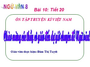 Bài giảng Ngữ văn Lớp 8 - Tiết 20: Ôn tập truyện kí Việt Nam - Đàm Thị Tuyết