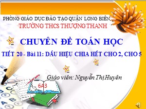 Bài giảng Số học Lớp 6 - Tiết 20: Dấu hiệu chia hết cho 2, cho 5 - Năm học 2017-2018 - Nguyễn Thị Huyên