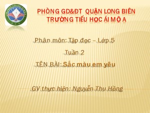 Bài giảng Tập đọc Lớp 5 - Tuần 2: Sắc màu em yêu - Nguyễn Thu Hồng