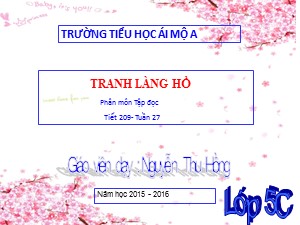 Bài giảng Tập đọc Lớp 5 - Tuần 27: Tranh làng Hồ - Năm học 2015-2016 - Nguyễn Thu Hồng