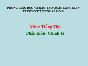 Bài giảng Chính tả Lớp 1 - Tuần 27: Câu đố - Năm học 2020-2021 - Trường Tiểu học Ái Mộ B