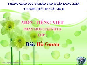 Bài giảng Chính tả Lớp 1 - Tuần 32: Hồ Gươm - Năm học 2020-2021 - Trường Tiểu học Ái Mộ B