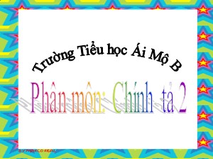 Bài giảng Chính tả Lớp 2 - Tuần 15: Hai anh em - Trường Tiểu học Ái Mộ B