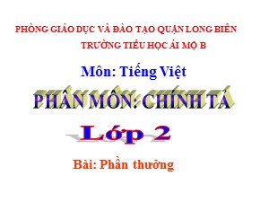 Bài giảng Chính tả Lớp 2 - Tuần 2: Phần thưởng - Năm học 2020-2021 - Trường Tiểu học Ái Mộ B