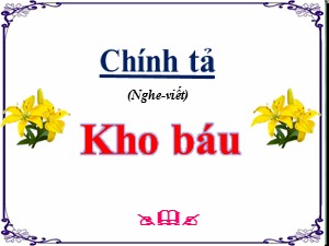 Bài giảng Chính tả Lớp 2 - Tuần 28: Kho báu - Trường Tiểu học Ái Mộ B