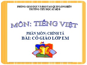 Bài giảng Chính tả Lớp 2 - Tuần 7: Cô giáo lớp em - Năm học 2020-2021 - Trường Tiểu học Ái Mộ B