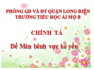 Bài giảng Chính tả Lớp 4 - Tuần 1: Dế Mèn bênh vực kẻ yếu - Năm học 2020-2021 - Trường Tiểu học Ái Mộ B