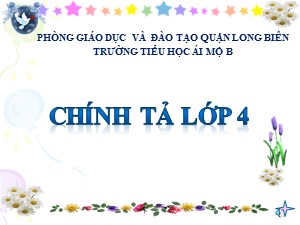 Bài giảng Chính tả Lớp 4 - Tuần 11: Nhớ viết Nếu chúng mình có phép lạ - Năm học 2020-2021 - Trường Tiểu học Ái Mộ B