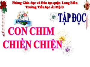 Bài giảng Chính tả Lớp 4 - Tuần 32: Con chim chiền chiện - Năm học 2020-2021 - Trường Tiểu học Ái Mộ B