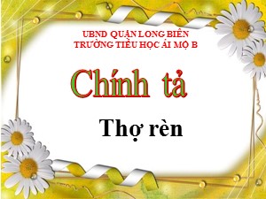 Bài giảng Chính tả Lớp 4 - Tuần 9: Nghe viết Thợ rèn - Năm học 2020-2021 - Trường Tiểu học Ái Mộ B