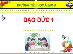 Bài giảng Đạo đức Lớp 1 - Bài 2: Gọn gàng, ngăn nắp (Tiết 1) - Năm học 2020-2021 - Trường Tiểu học Ái Mộ B