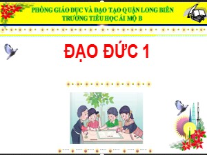 Bài giảng Đạo đức Lớp 1 - Bài 3: Học tập, sinh hoạt đúng giờ - Năm học 2020-2021 - Trường Tiểu học Ái Mộ B