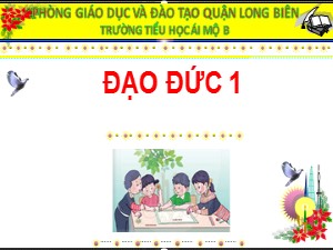 Bài giảng Đạo đức Lớp 1 - Bài 7: Yêu thương gia đình (Tiết 2) - Năm học 2020-2021 - Trường Tiểu học Ái Mộ B