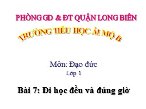 Bài giảng Đạo đức Lớp 1 - Tuần 15: Đi học đều và đúng giờ (Tiết 2) - Năm học 2017-2018 - Trường Tiểu học Ái Mộ B