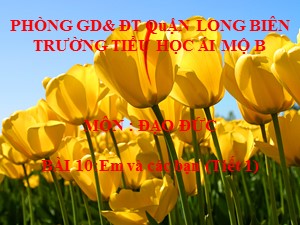 Bài giảng Đạo đức Lớp 1 - Tuần 21: Em và các bạn (Tiết 1) - Năm học 2017-2018 - Trường Tiểu học Ái Mộ B