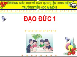 Bài giảng Đạo đức Lớp 1 - Tuần 21: Trả lại của rơi - Năm học 2020-2021 - Trường Tiểu học Ái Mộ B