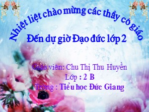 Bài giảng Đạo đức Lớp 2 - Bài 4: Chăm làm việc nhà - Chu Thị Thu Huyền