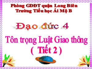 Bài giảng Đạo đức Lớp 4 - Bài 13: Tôn trọng luật giao thông (Tiết 2) - Năm học 2020-2021 - Trường Tiểu học Ái Mộ B